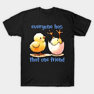 Everyone Has that ONE friend | FRIENDS | T shirt design T-Shirt